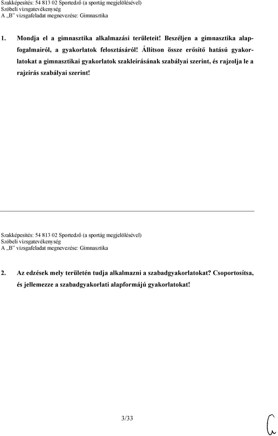 a rajzírás szabályai szerint! Szakképesítés: 54 813 02 Sportedző (a sportág megjelölésével) 2.