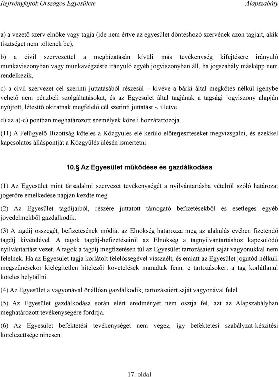 által megkötés nélkül igénybe vehető nem pénzbeli szolgáltatásokat, és az Egyesület által tagjának a tagsági jogviszony alapján nyújtott, létesítő okiratnak megfelelő cél szerinti juttatást -,