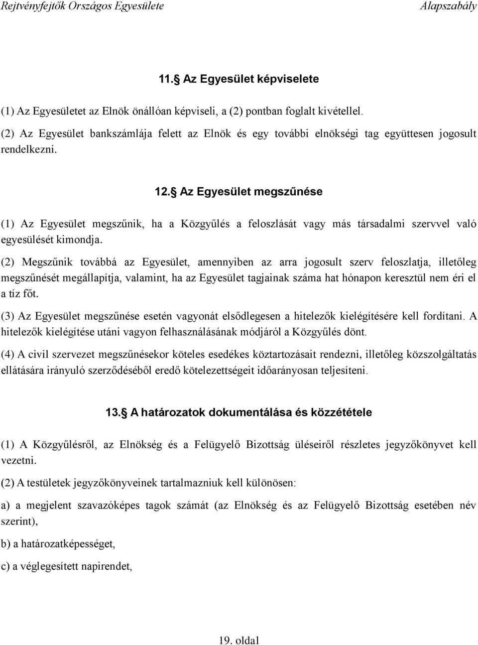 Az Egyesület megszűnése (1) Az Egyesület megszűnik, ha a Közgyűlés a feloszlását vagy más társadalmi szervvel való egyesülését kimondja.