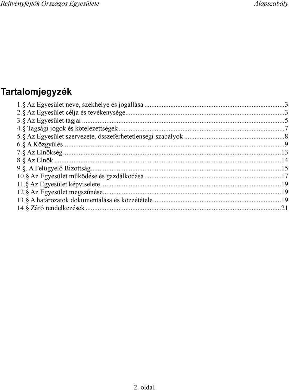 Az Elnökség... 13 8. Az Elnök... 14 9.. A Felügyelő Bizottság... 15 10. Az Egyesület működése és gazdálkodása... 17 11.