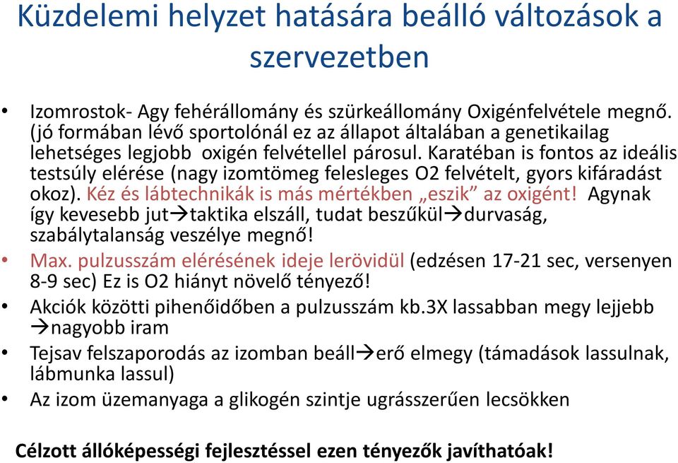 Karatéban is fontos az ideális testsúly elérése (nagy izomtömeg felesleges O2 felvételt, gyors kifáradást okoz). Kéz és lábtechnikák is más mértékben eszik az oxigént!