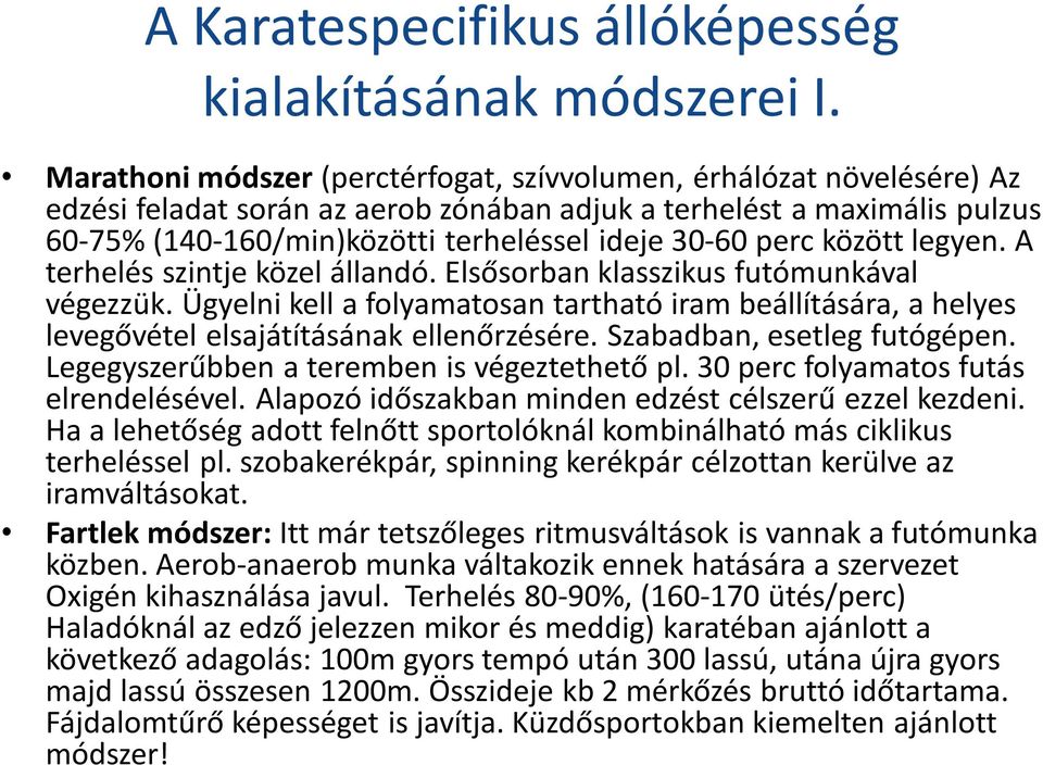 perc között legyen. A terhelés szintje közel állandó. Elsősorban klasszikus futómunkával végezzük.