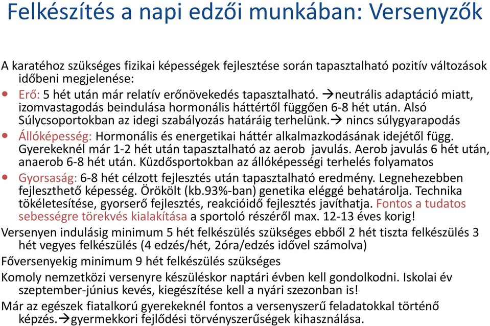 nincs súlygyarapodás Állóképesség: Hormonális és energetikai háttér alkalmazkodásának idejétől függ. Gyerekeknél már 1-2 hét után tapasztalható az aerob javulás.