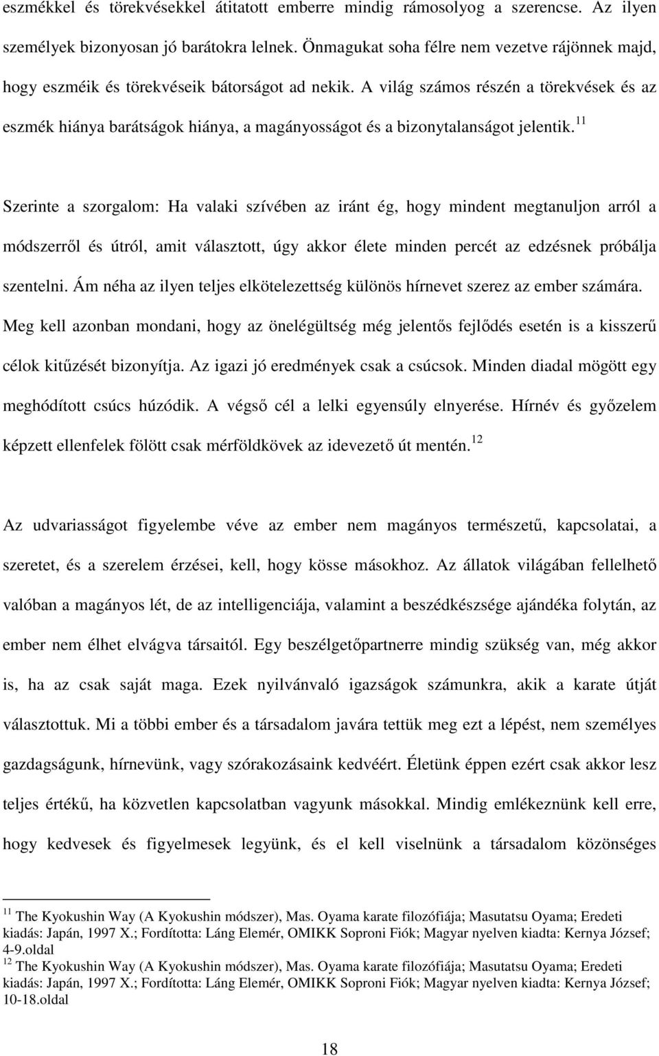 A világ számos részén a törekvések és az eszmék hiánya barátságok hiánya, a magányosságot és a bizonytalanságot jelentik.