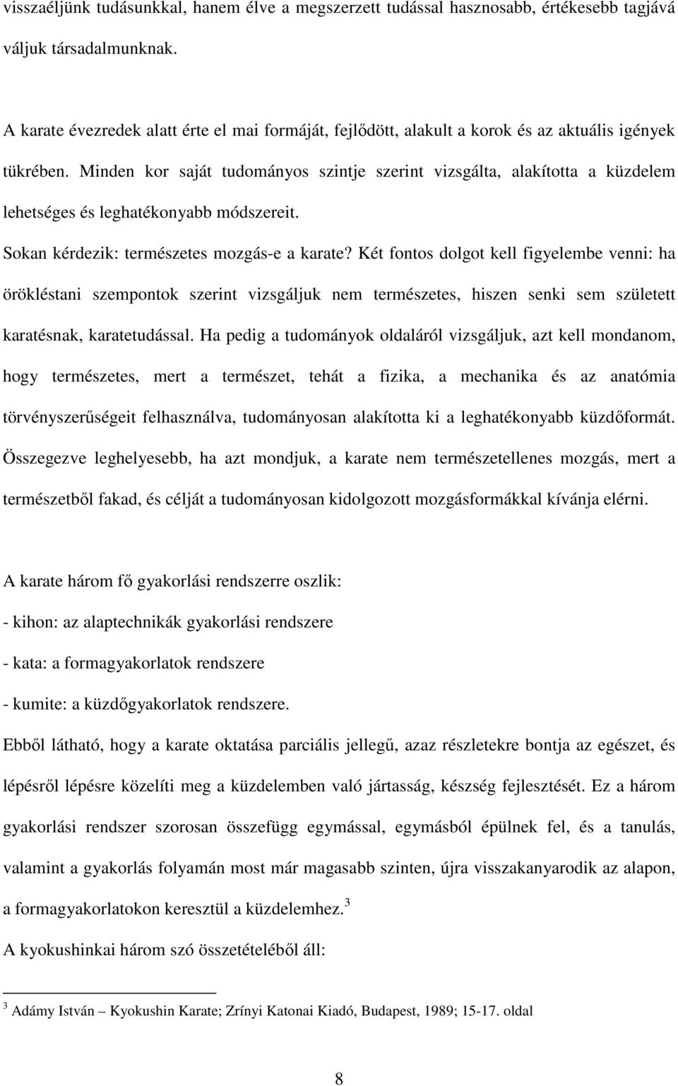 Minden kor saját tudományos szintje szerint vizsgálta, alakította a küzdelem lehetséges és leghatékonyabb módszereit. Sokan kérdezik: természetes mozgás-e a karate?
