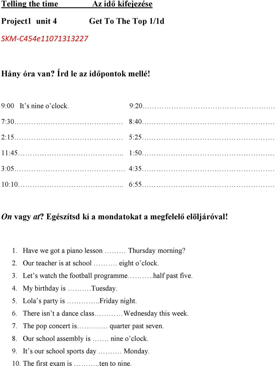 Our teacher is at school. eight o clock. 3. Let s watch the football programme..half past five. 4. My birthday is.tuesday. 5. Lola s party is..friday night. 6.