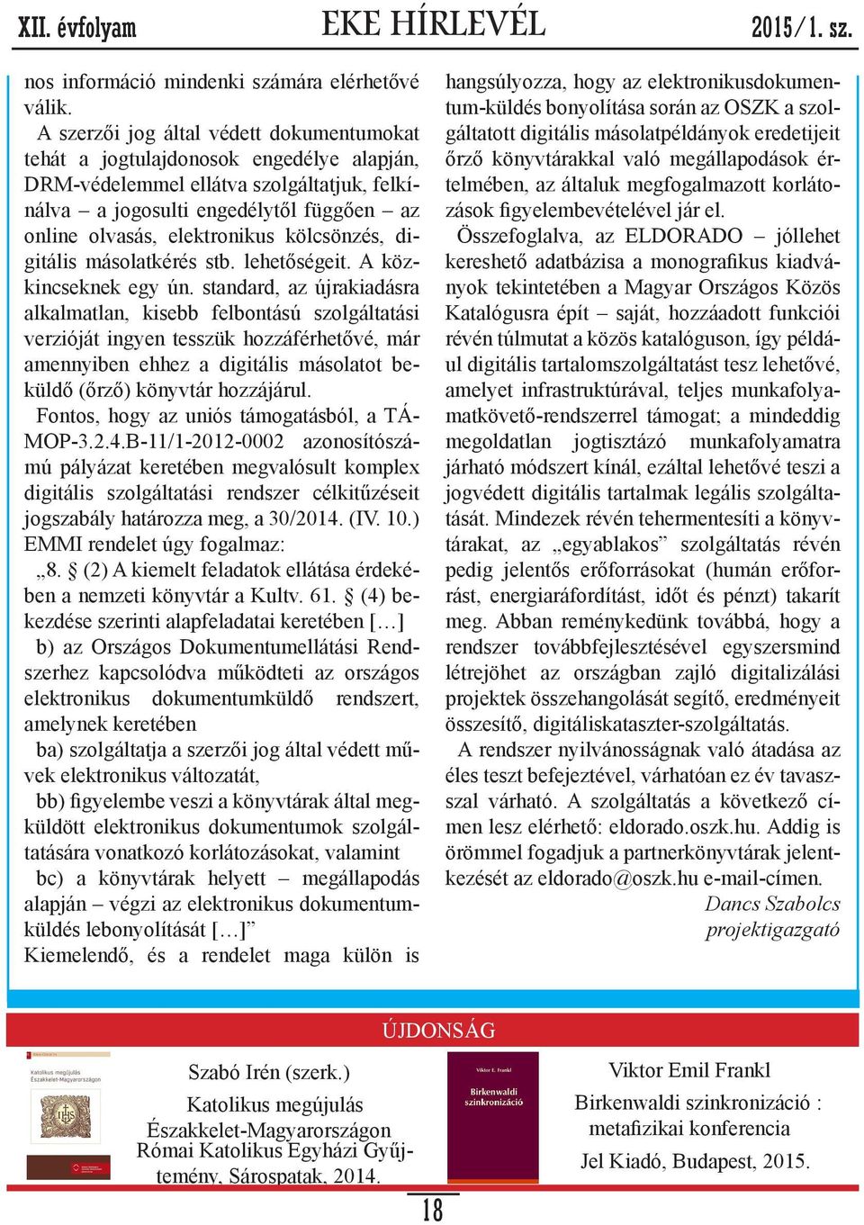 A régi könyveket az ilyen helyeken, ha nem is igen olvassák, mégis gondosabban őrzik, bár ennek módjához itt is nem egy helyütt szó fér.