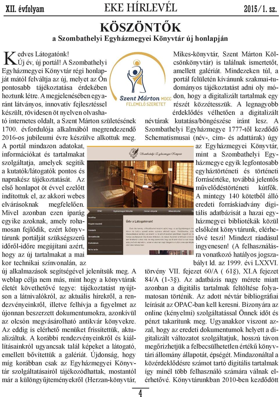 A megjelenésében egyaránt látványos, innovatív fejlesztéssel készült, rövidesen öt nyelven olvasható internetes oldalt, a Szent Márton születésének 1700.