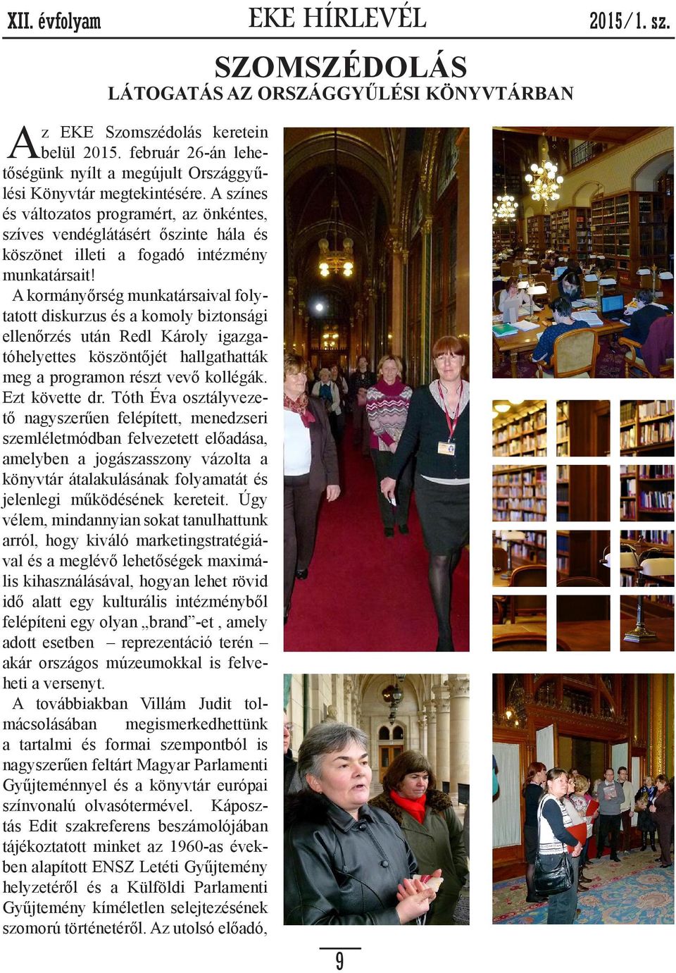 A kormányőrség munkatársaival folytatott diskurzus és a komoly biztonsági ellenőrzés után Redl Károly igazgatóhelyettes köszöntőjét hallgathatták meg a programon részt vevő kollégák. Ezt követte dr.