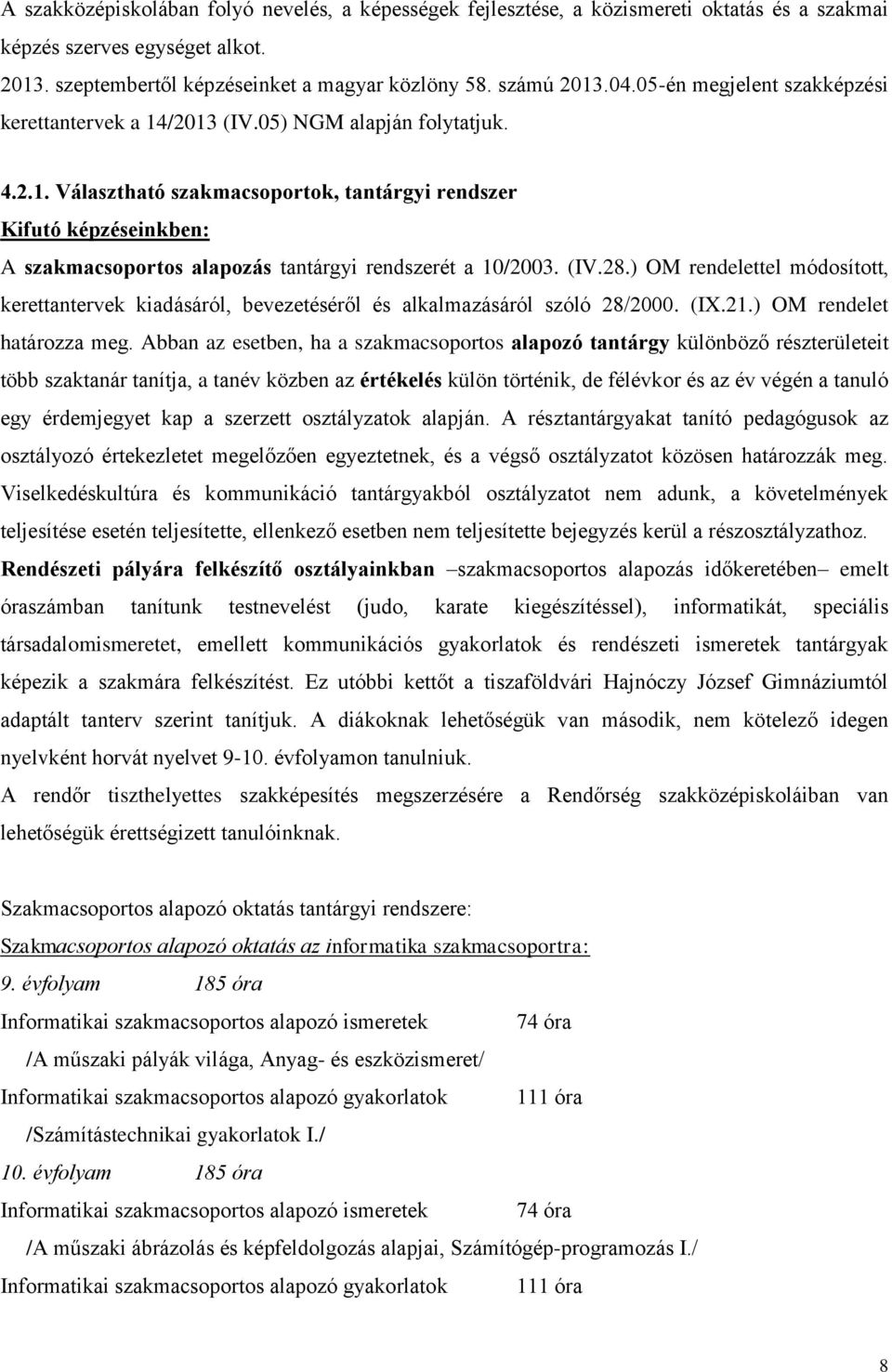 (IV.28.) OM rendelettel módosított, kerettantervek kiadásáról, bevezetéséről és alkalmazásáról szóló 28/2000. (IX.21.) OM rendelet határozza meg.
