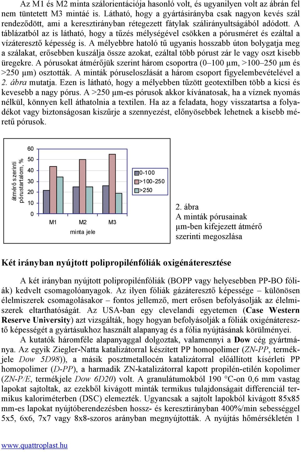A táblázatból az is látható, hogy a tűzés mélységével csökken a pórusméret és ezáltal a vízáteresztő képesség is.