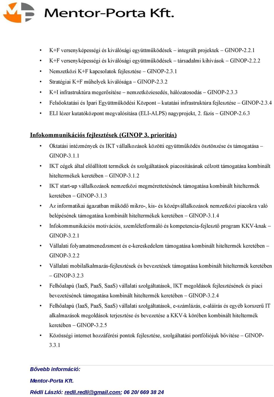 3.4 ELI lézer kutatóközpont megvalósítása (ELI-ALPS) nagyprojekt, 2. fázis GINOP-2.6.3 Infokommunikációs fejlesztések (GINOP 3.