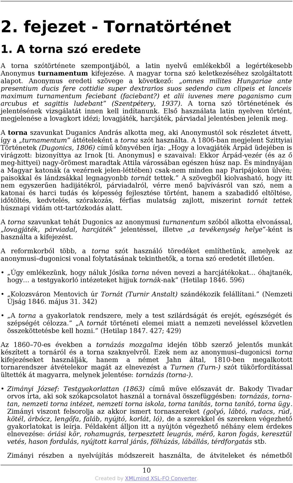 Anonymus eredeti szövege a következő: omnes milites Hungariae ante presentium ducis fere cottidie super dextrarios suos sedendo cum clipeis et lanceis maximum turnamentum feciebant (faciebant?