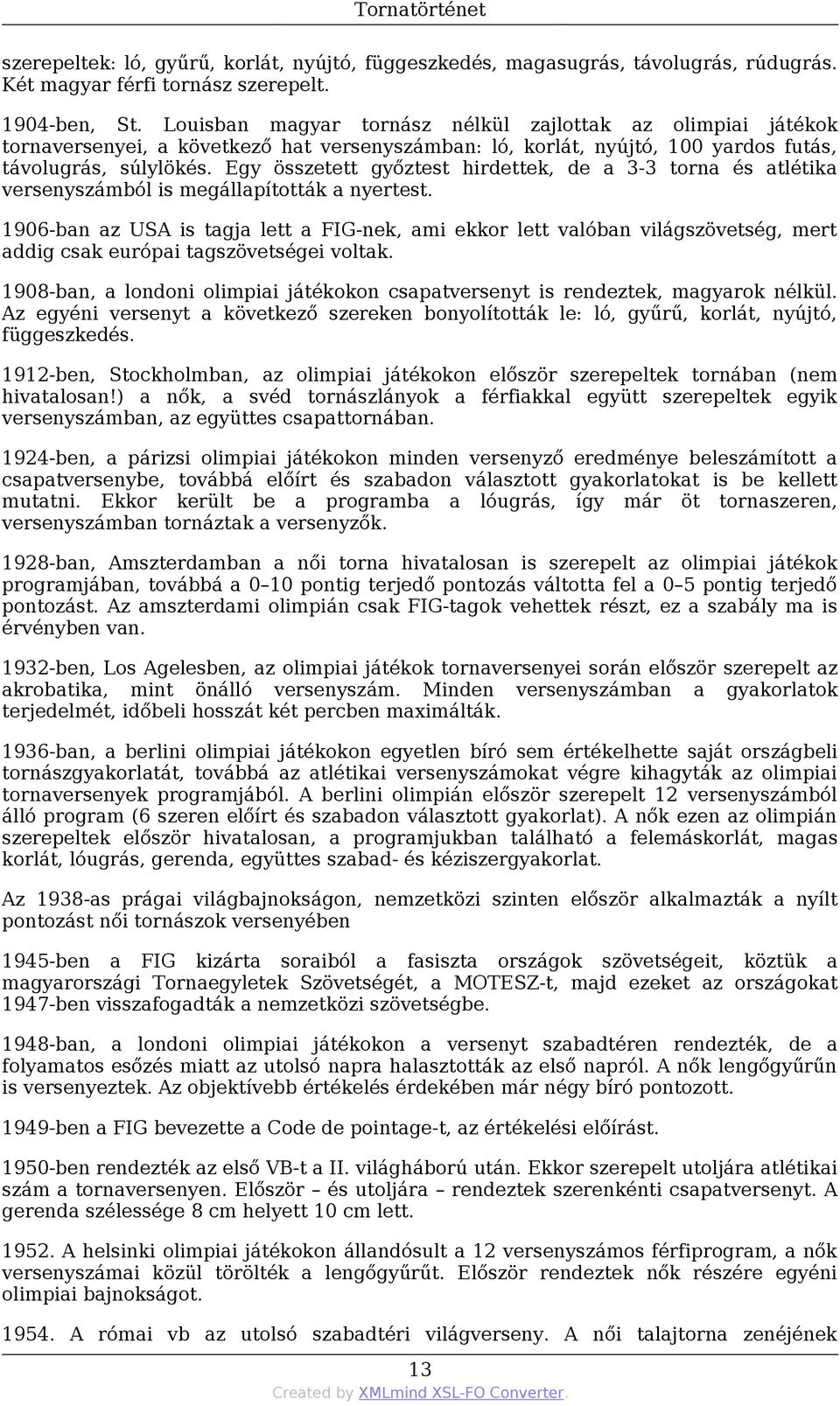 Egy összetett győztest hirdettek, de a 3-3 torna és atlétika versenyszámból is megállapították a nyertest.
