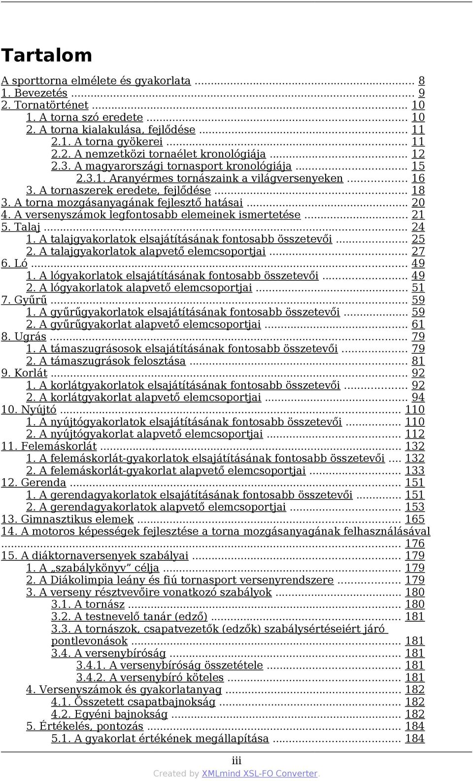 .. 20 4. A versenyszámok legfontosabb elemeinek ismertetése... 21 5. Talaj... 24 1. A talajgyakorlatok elsajátításának fontosabb összetevői... 25 2. A talajgyakorlatok alapvető elemcsoportjai... 27 6.