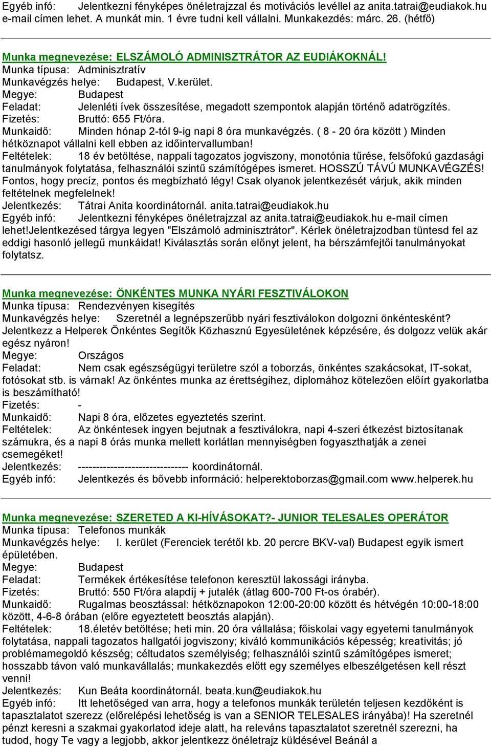 Feladat: Jelenléti ívek összesítése, megadott szempontok alapján történő adatrögzítés. Fizetés: Bruttó: 655 Ft/óra. Munkaidő: Minden hónap 2-tól 9-ig napi 8 óra munkavégzés.