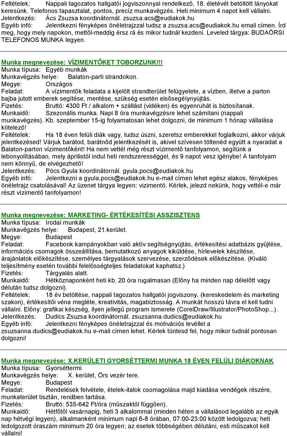 Írd meg, hogy mely napokon, mettől-meddig érsz rá és mikor tudnál kezdeni. Leveled tárgya: BUDAÖRSI TELEFONOS MUNKA legyen. Munka megnevezése: VÍZIMENTŐKET TOBORZUNK!