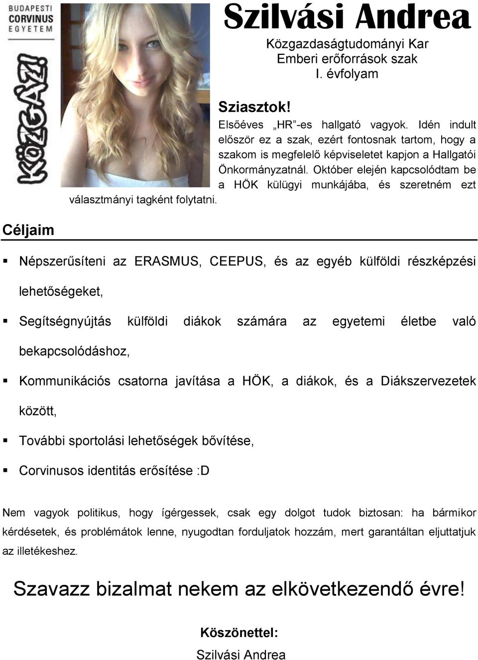 Október elején kapcsolódtam be a HÖK külügyi munkájába, és szeretném ezt választmányi tagként folytatni.