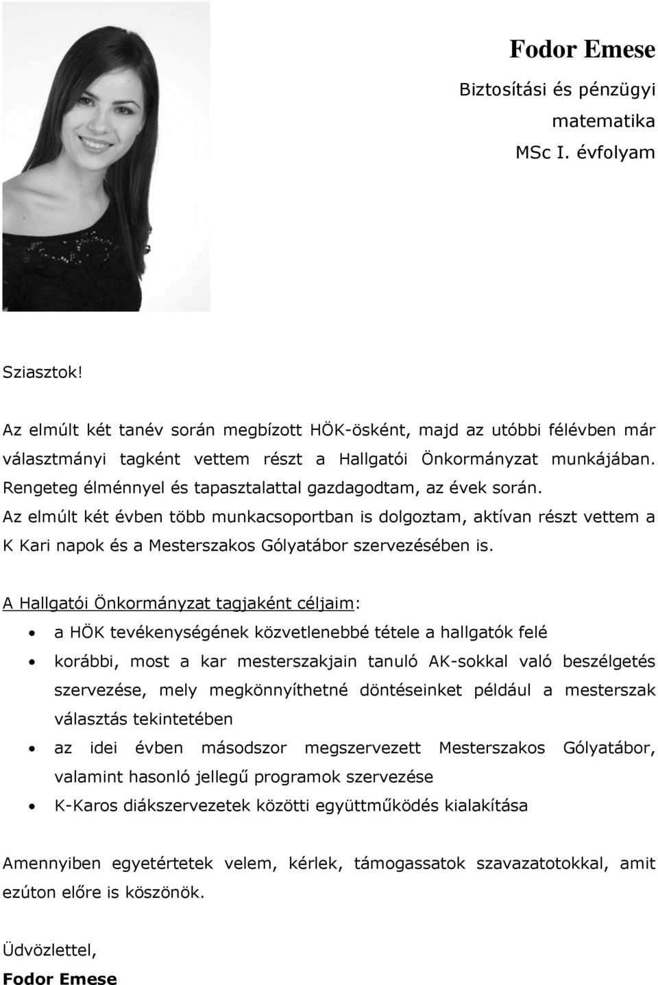 Rengeteg élménnyel és tapasztalattal gazdagodtam, az évek során.