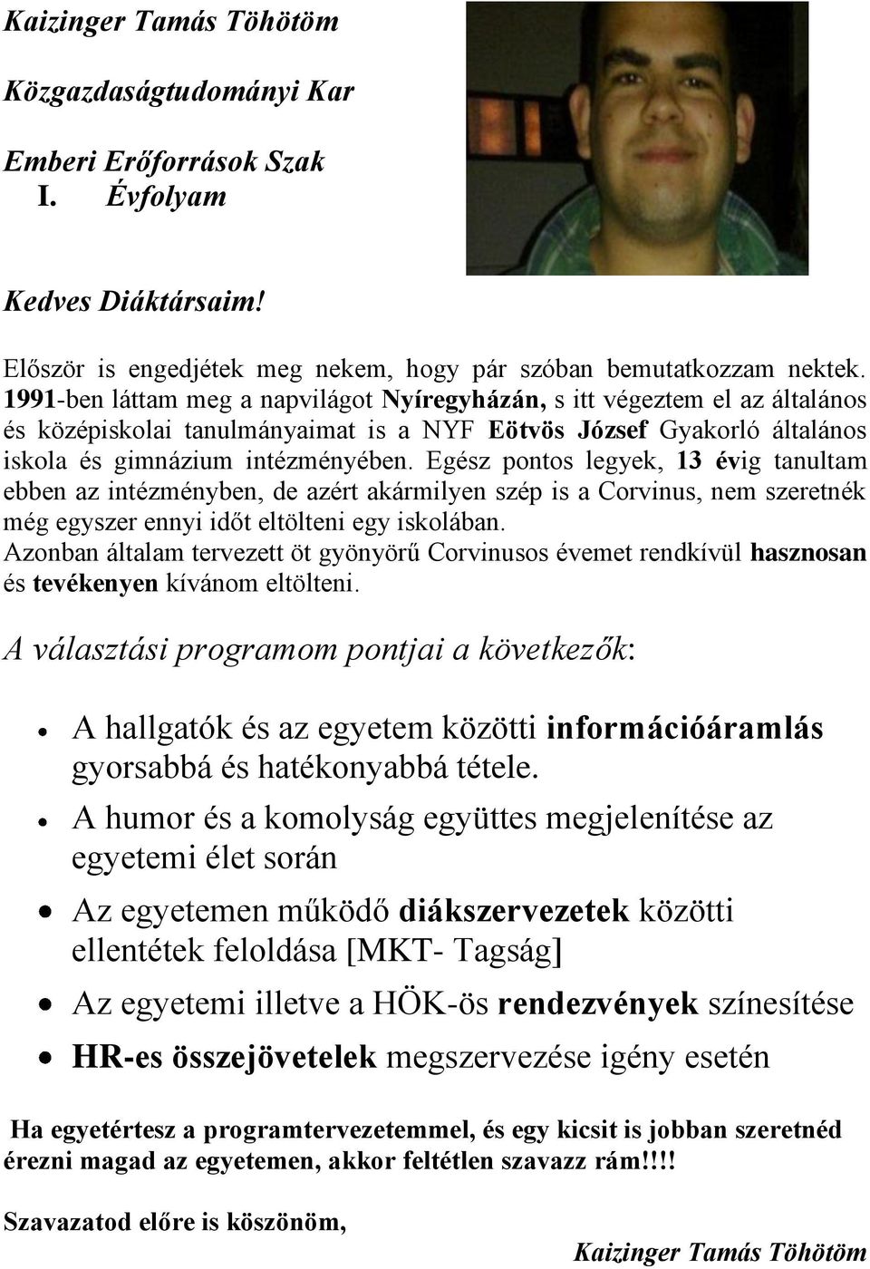 Egész pontos legyek, 13 évig tanultam ebben az intézményben, de azért akármilyen szép is a Corvinus, nem szeretnék még egyszer ennyi időt eltölteni egy iskolában.