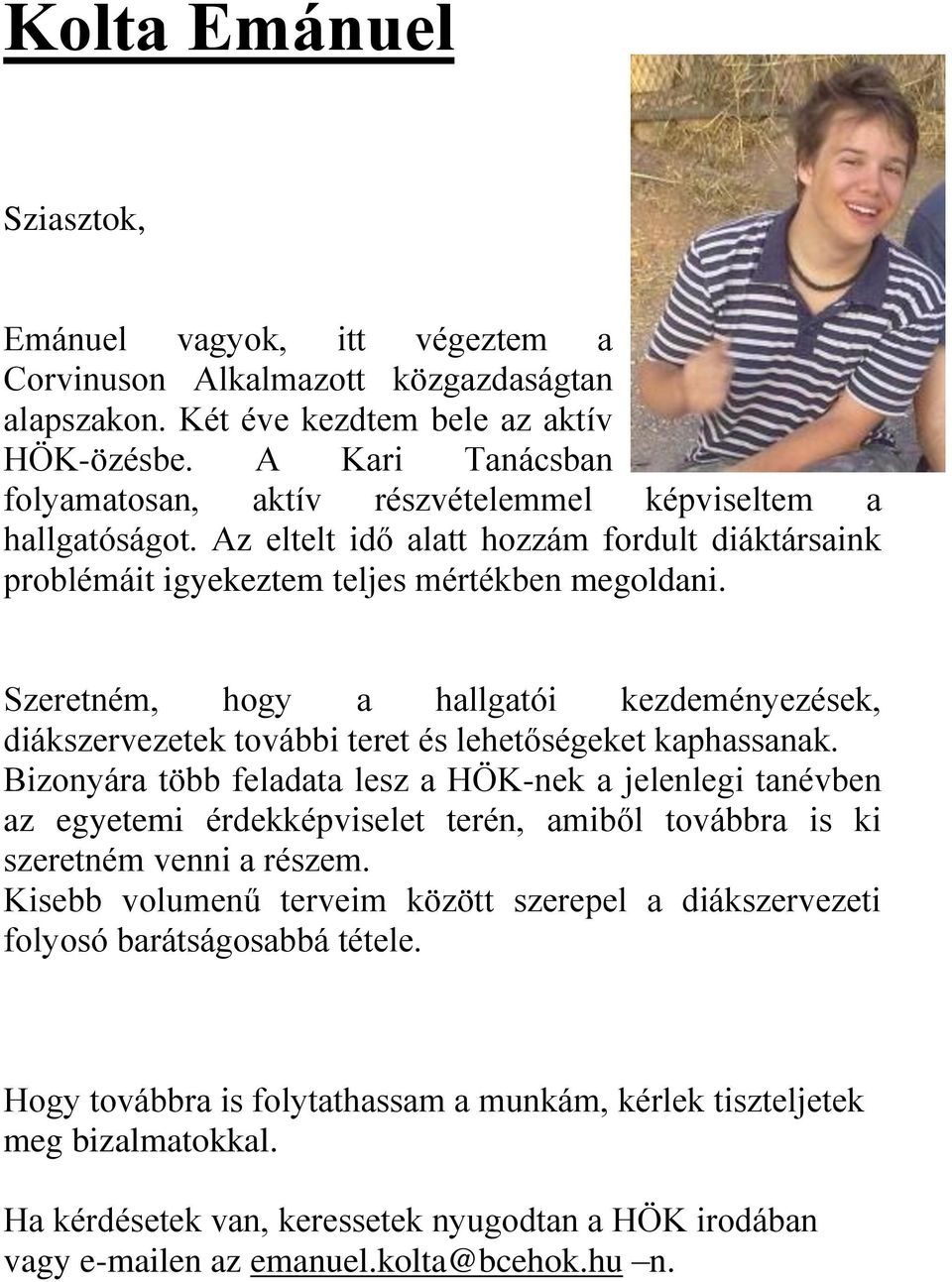 Szeretném, hogy a hallgatói kezdeményezések, diákszervezetek további teret és lehetőségeket kaphassanak.