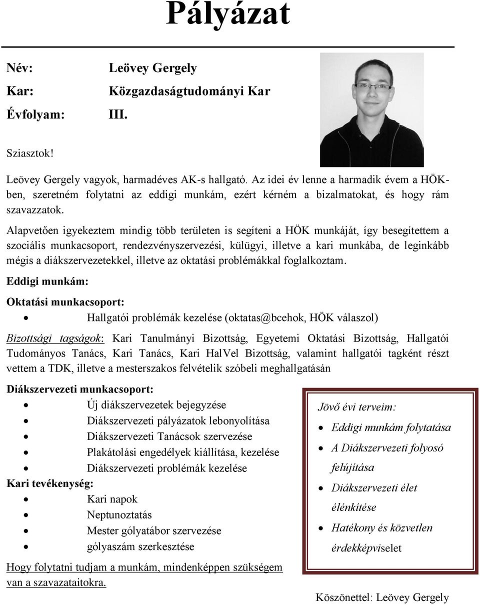 Alapvetően igyekeztem mindig több területen is segíteni a HÖK munkáját, így besegítettem a szociális munkacsoport, rendezvényszervezési, külügyi, illetve a kari munkába, de leginkább mégis a
