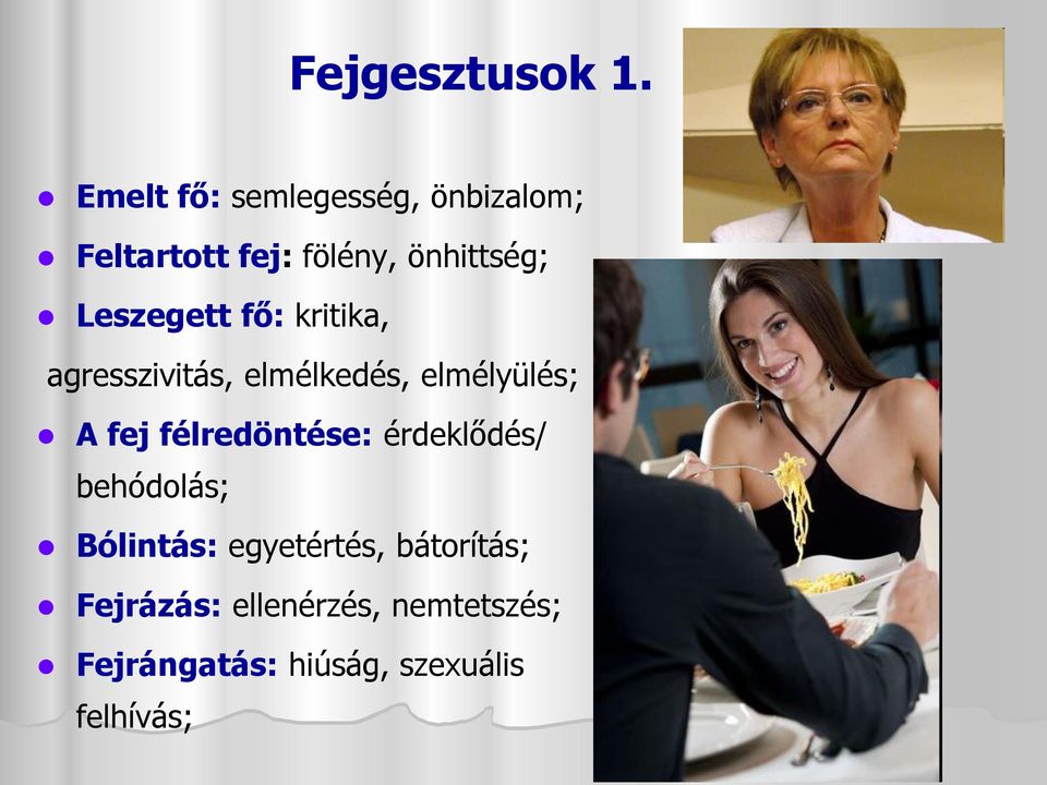 Leszegett fő: kritika, agresszivitás, elmélkedés, elmélyülés; A fej