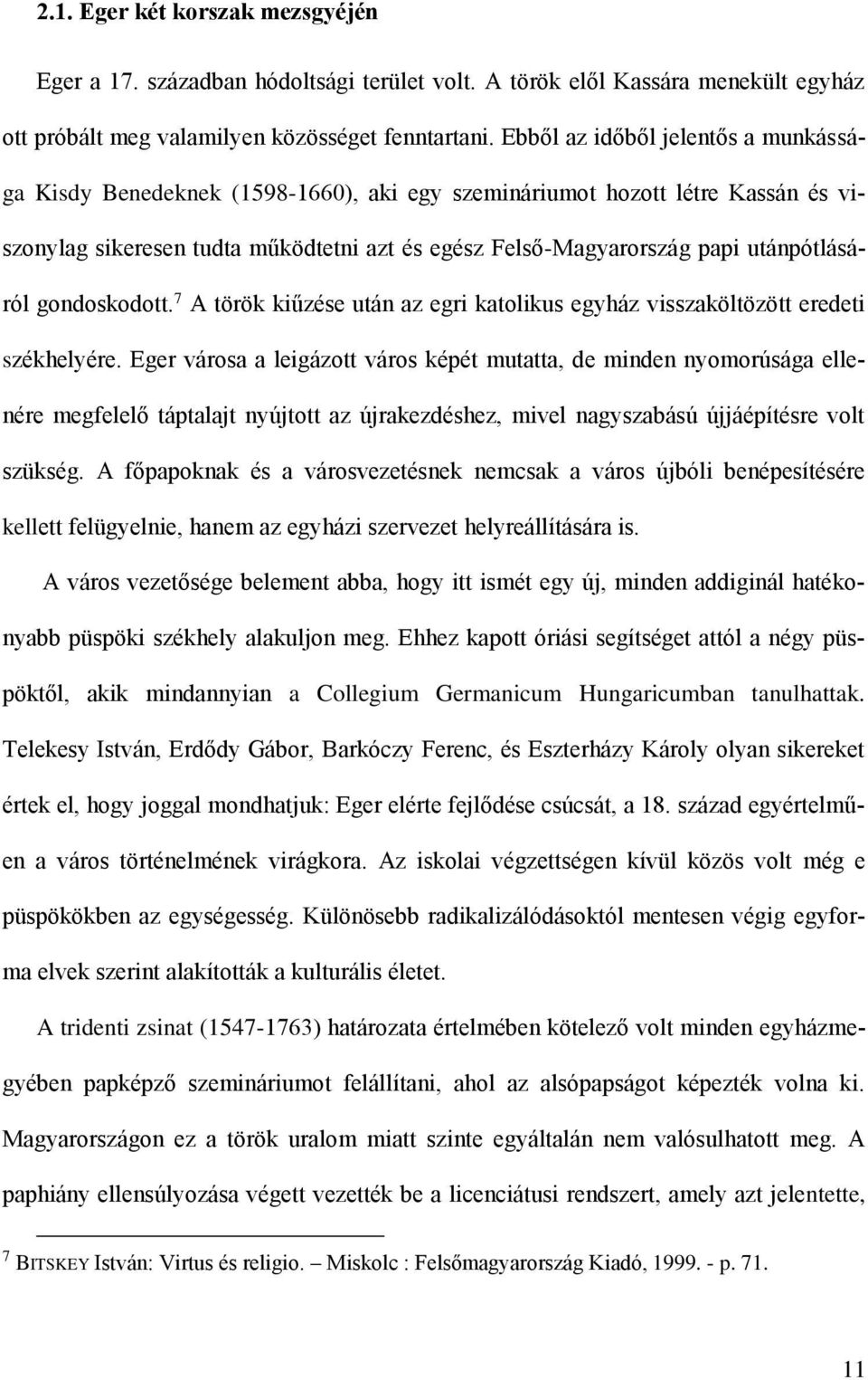 utánpótlásáról gondoskodott. 7 A török kiűzése után az egri katolikus egyház visszaköltözött eredeti székhelyére.