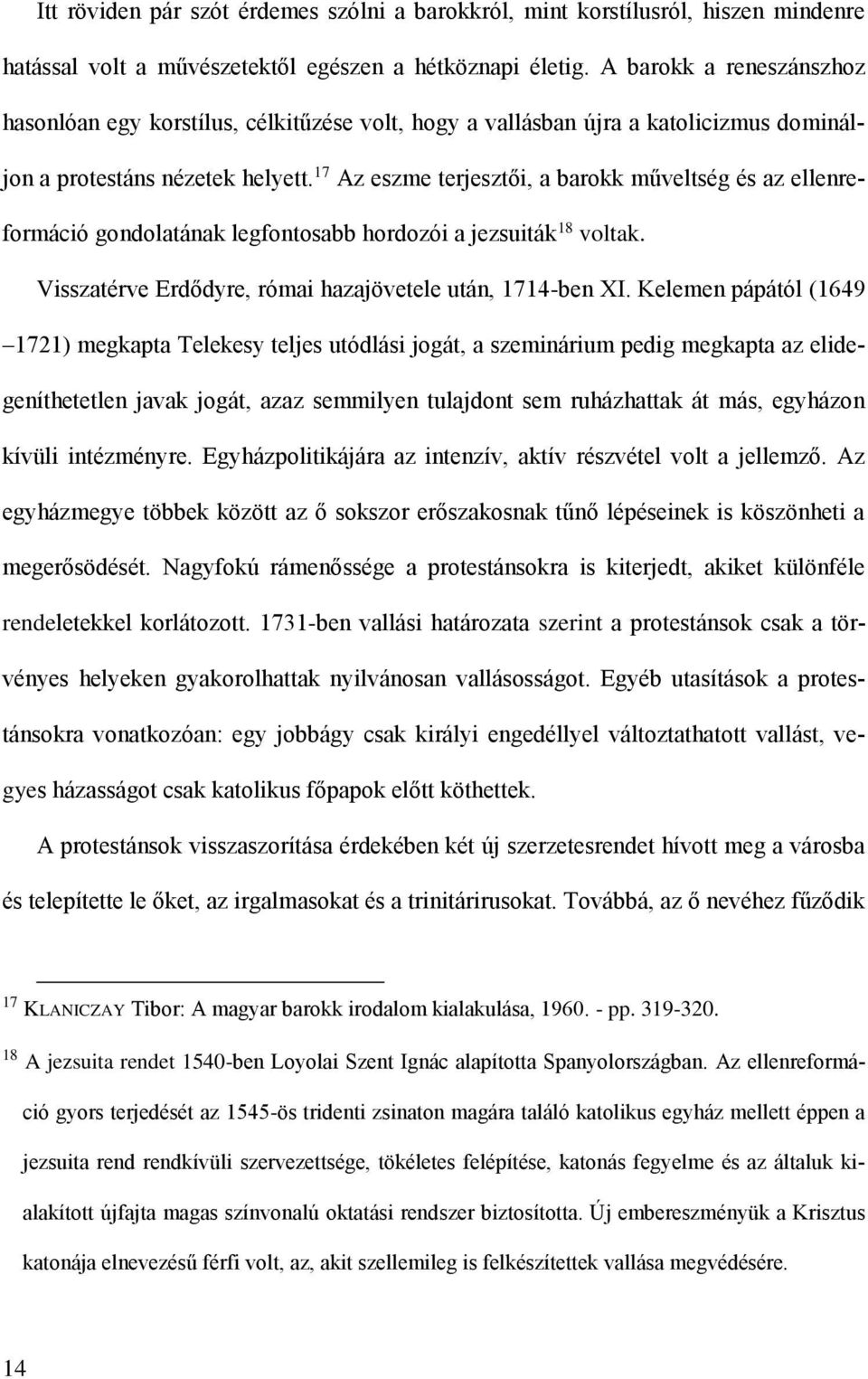 17 Az eszme terjesztői, a barokk műveltség és az ellenreformáció gondolatának legfontosabb hordozói a jezsuiták 18 voltak. Visszatérve Erdődyre, római hazajövetele után, 1714-ben XI.