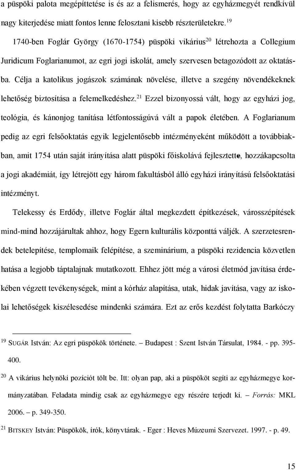 Célja a katolikus jogászok számának növelése, illetve a szegény növendékeknek lehetőség biztosítása a felemelkedéshez.