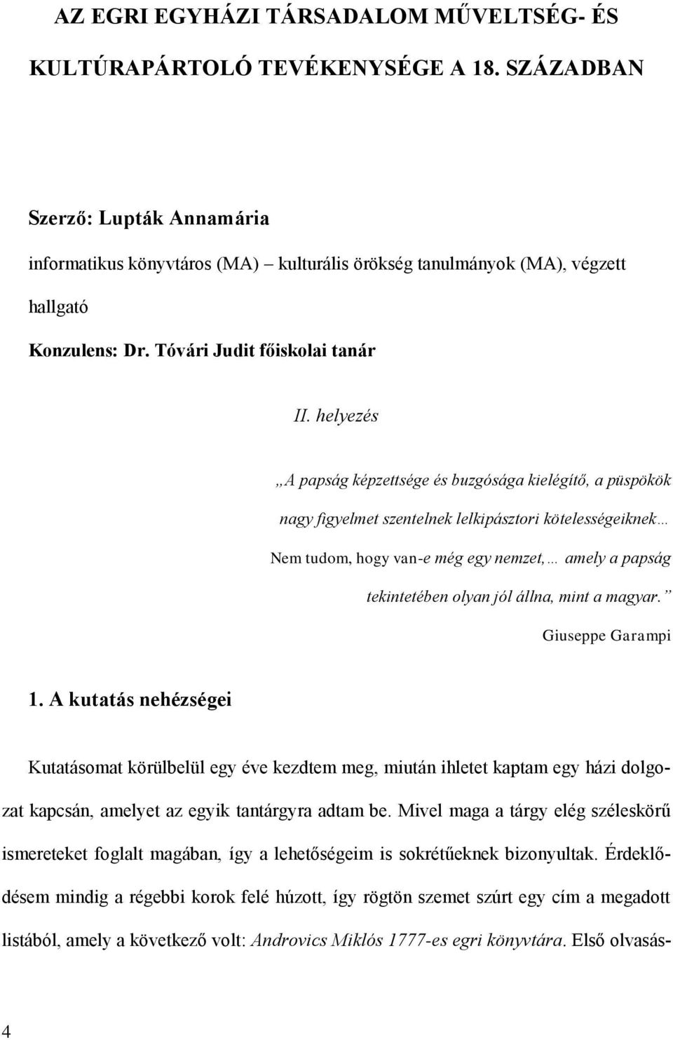 helyezés A papság képzettsége és buzgósága kielégítő, a püspökök nagy figyelmet szentelnek lelkipásztori kötelességeiknek Nem tudom, hogy van-e még egy nemzet, amely a papság tekintetében olyan jól