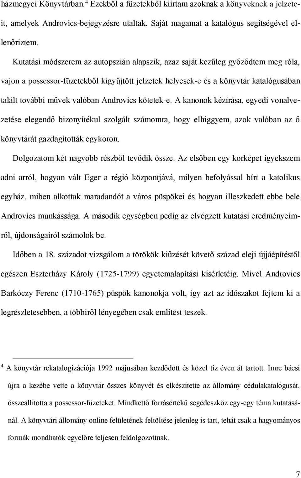 Androvics kötetek-e. A kanonok kézírása, egyedi vonalvezetése elegendő bizonyítékul szolgált számomra, hogy elhiggyem, azok valóban az ő könyvtárát gazdagították egykoron.