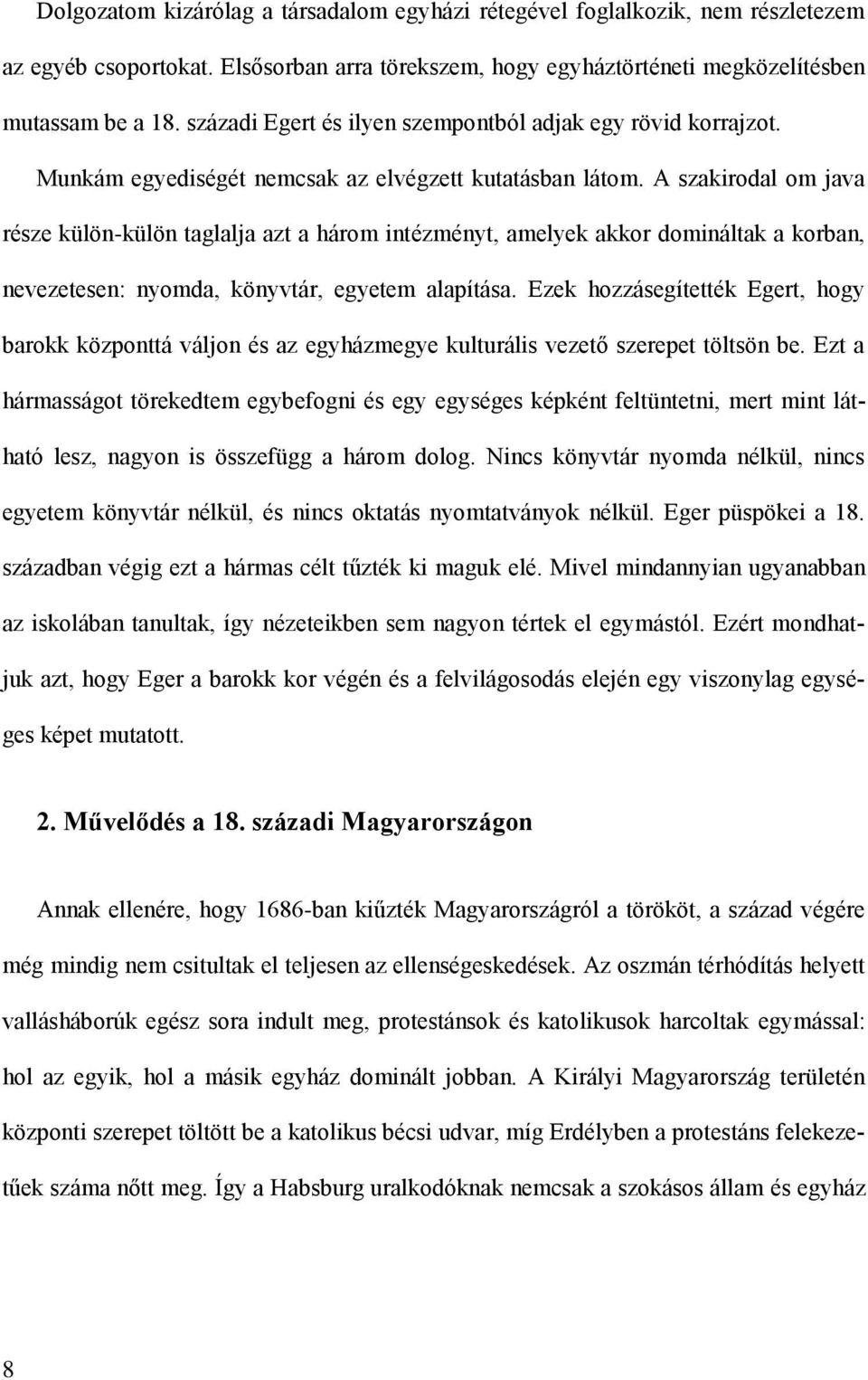 A szakirodal om java része külön-külön taglalja azt a három intézményt, amelyek akkor domináltak a korban, nevezetesen: nyomda, könyvtár, egyetem alapítása.