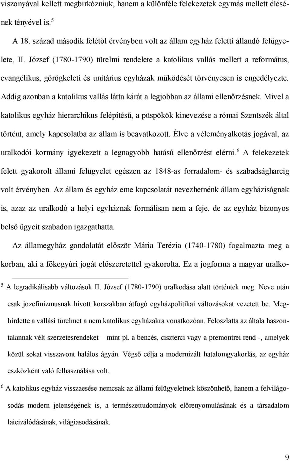 Addig azonban a katolikus vallás látta kárát a legjobban az állami ellenőrzésnek.