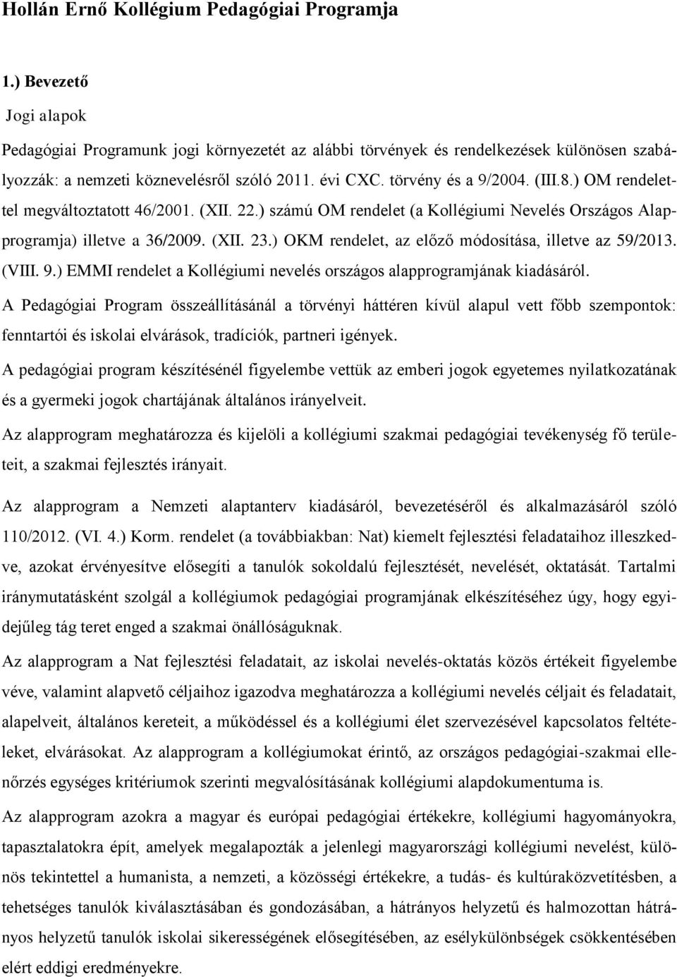 ) OM rendelettel megváltoztatott 46/2001. (XII. 22.) számú OM rendelet (a Kollégiumi Nevelés Országos Alapprogramja) illetve a 36/2009. (XII. 23.
