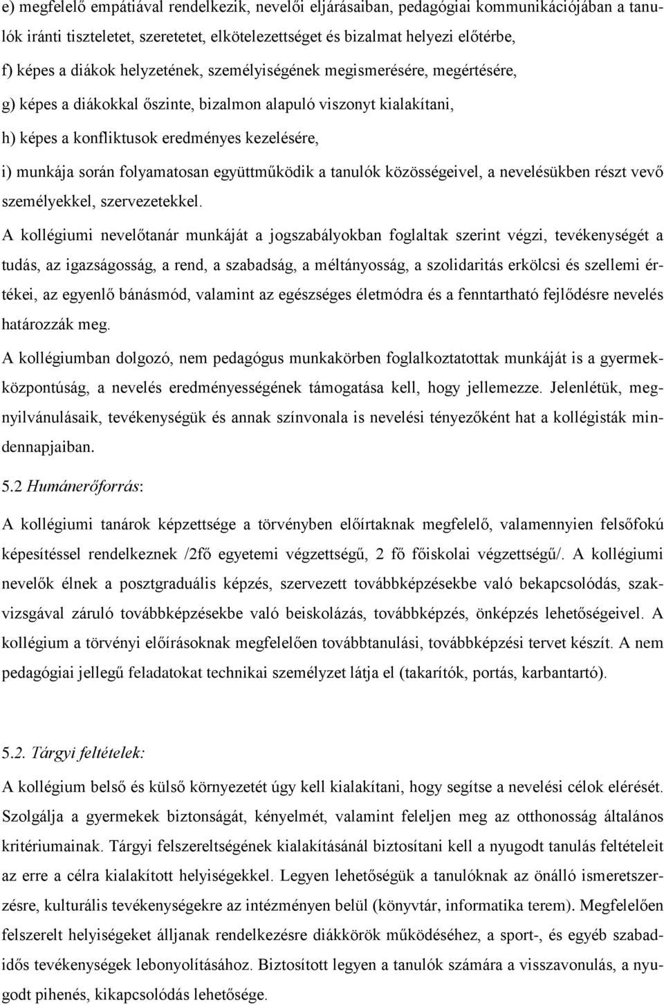 folyamatosan együttműködik a tanulók közösségeivel, a nevelésükben részt vevő személyekkel, szervezetekkel.