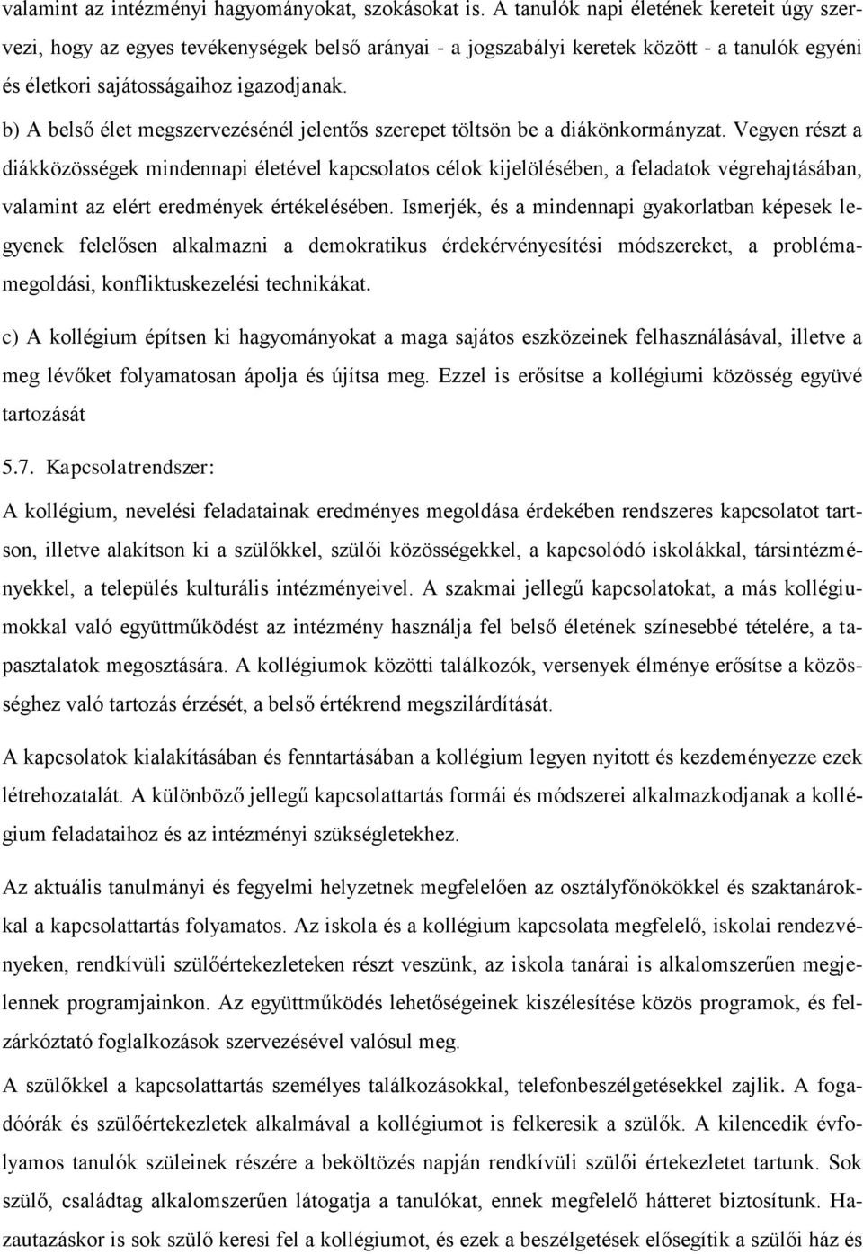b) A belső élet megszervezésénél jelentős szerepet töltsön be a diákönkormányzat.