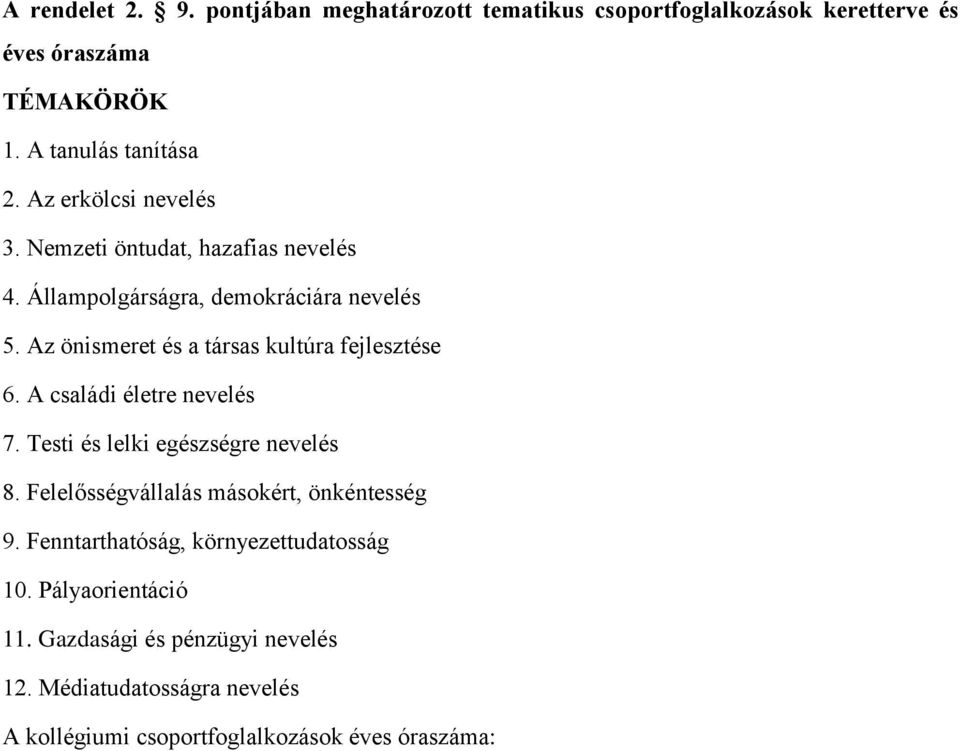 Az önismeret és a társas kultúra fejlesztése 6. A családi életre nevelés 7. Testi és lelki egészségre nevelés 8.