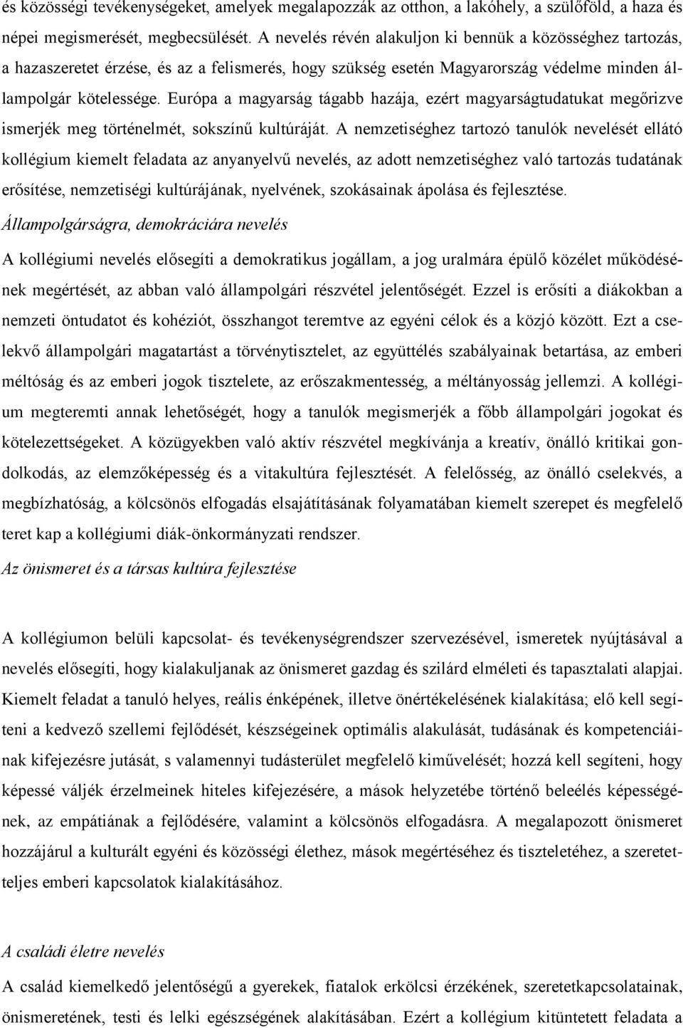 Európa a magyarság tágabb hazája, ezért magyarságtudatukat megőrizve ismerjék meg történelmét, sokszínű kultúráját.