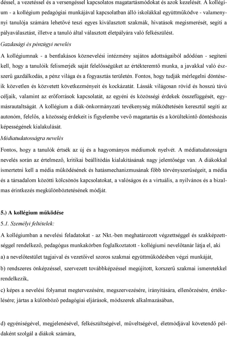 pályaválasztást, illetve a tanuló által választott életpályára való felkészülést.