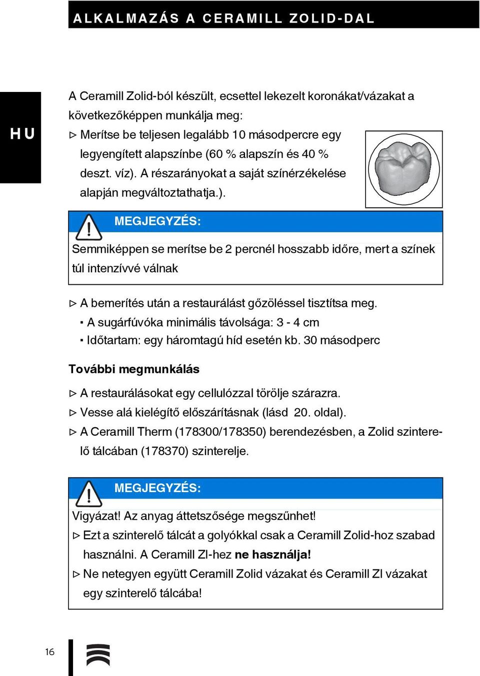 A részarányokat a saját színérzékelése alapján megváltoztathatja.).