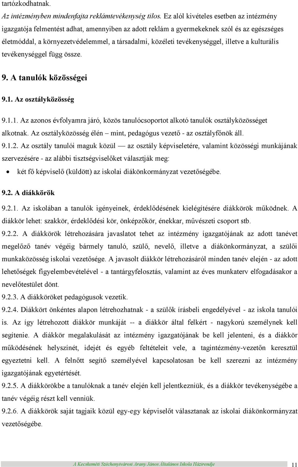 tevékenységgel, illetve a kulturális tevékenységgel függ össze. 9. A tanulók közösségei 9.1. Az osztályközösség 9.1.1. Az azonos évfolyamra járó, közös tanulócsoportot alkotó tanulók osztályközösséget alkotnak.