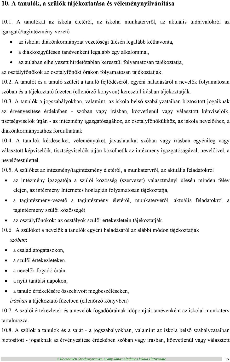 osztályfőnökök az osztályfőnöki órákon folyamatosan tájékoztatják. 10.2.