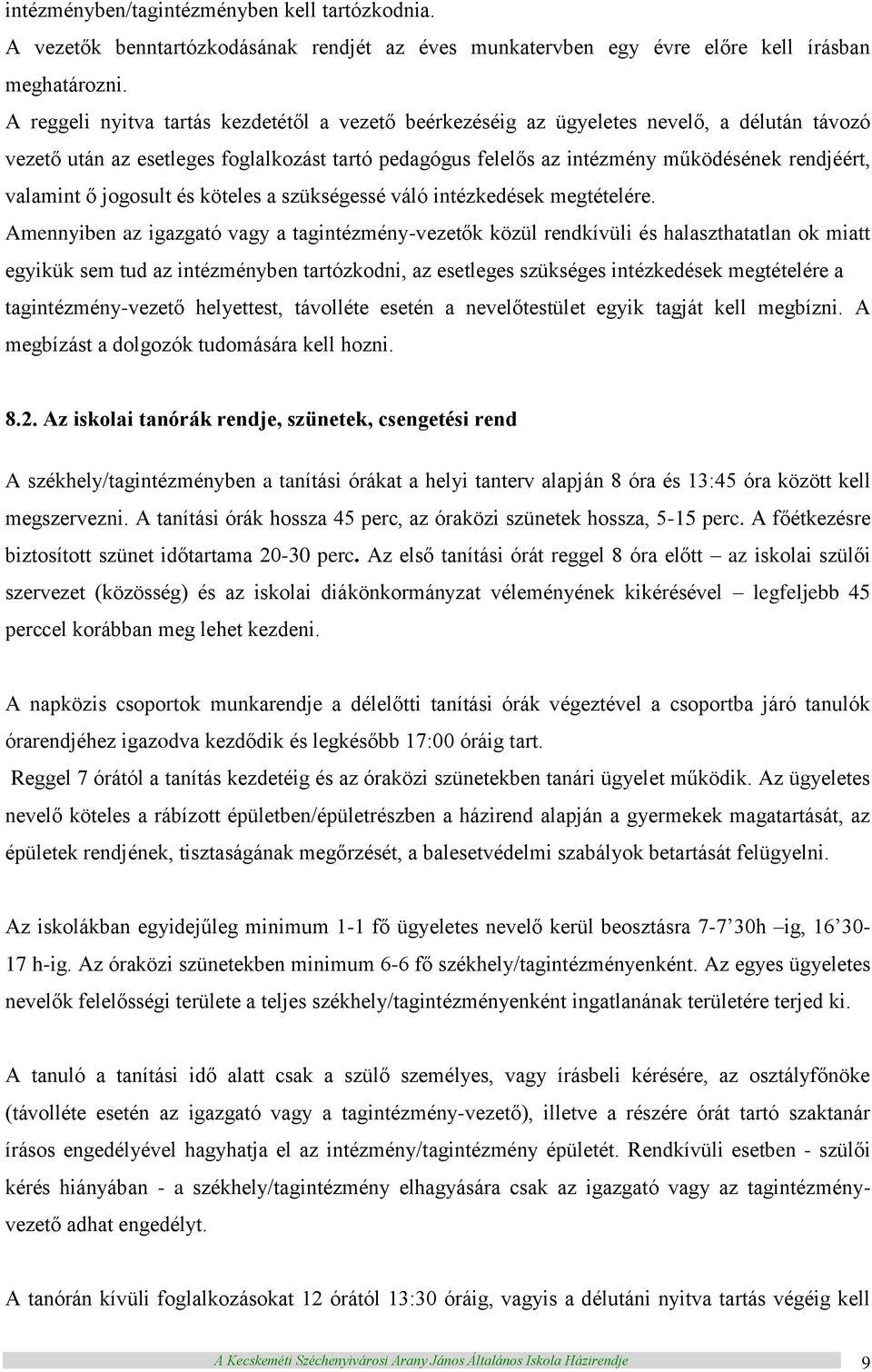 valamint ő jogosult és köteles a szükségessé váló intézkedések megtételére.