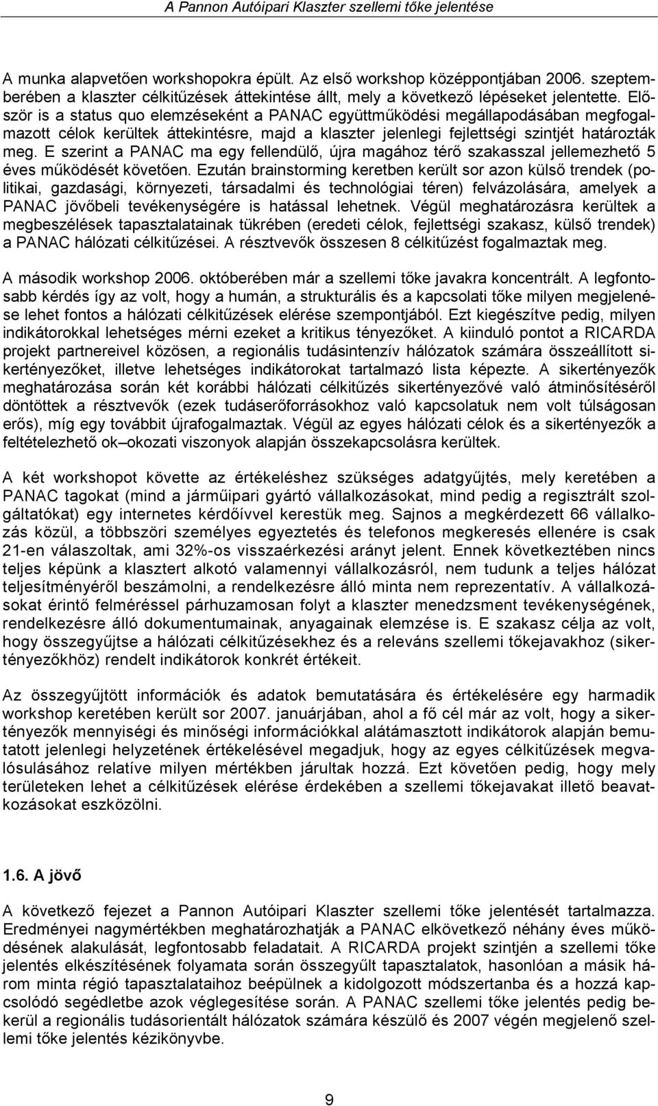 E szerint a PANAC ma egy fellendülő, újra magához térő szakasszal jellemezhető 5 éves működését követően.
