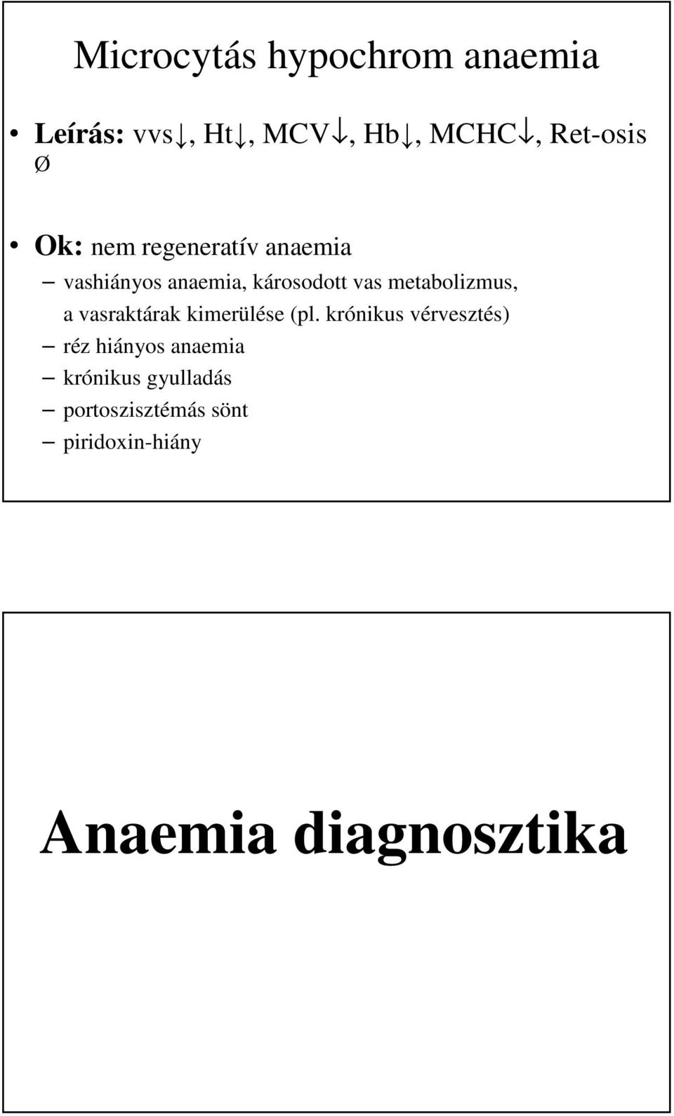 metabolizmus, a vasraktárak kimerülése (pl.