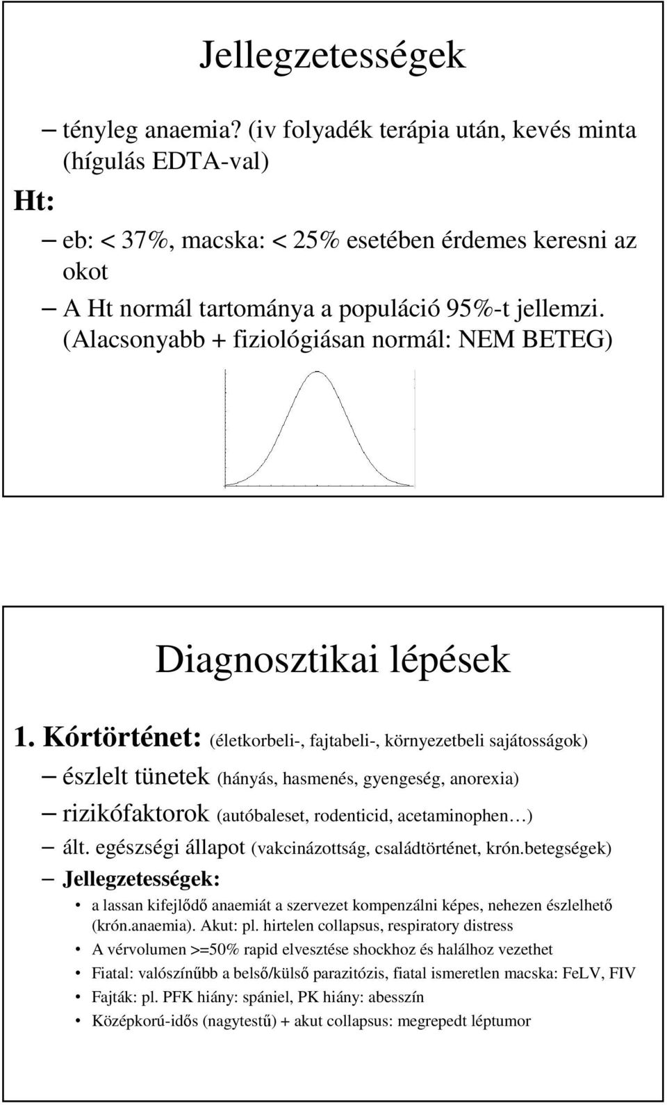 (Alacsonyabb + fiziológiásan normál: NEM BETEG) Diagnosztikai lépések 1.