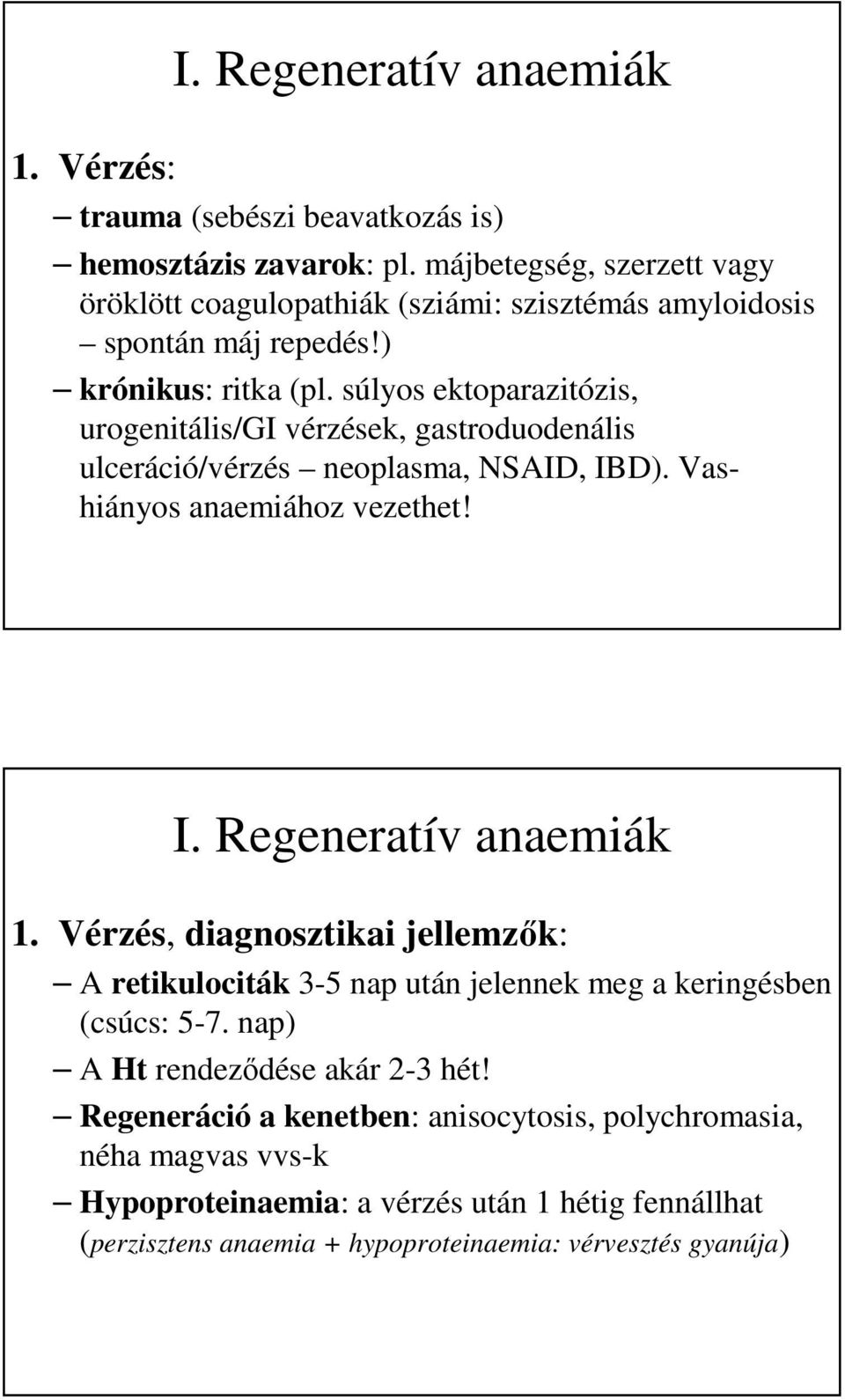 súlyos ektoparazitózis, urogenitális/gi vérzések, gastroduodenális ulceráció/vérzés neoplasma, NSAID, IBD). Vashiányos anaemiához vezethet! I. Regeneratív anaemiák 1.