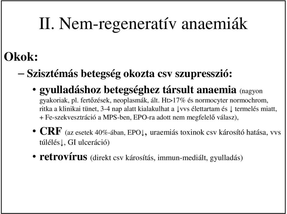 gyakoriak, pl. fertőzések, neoplasmák, ált.