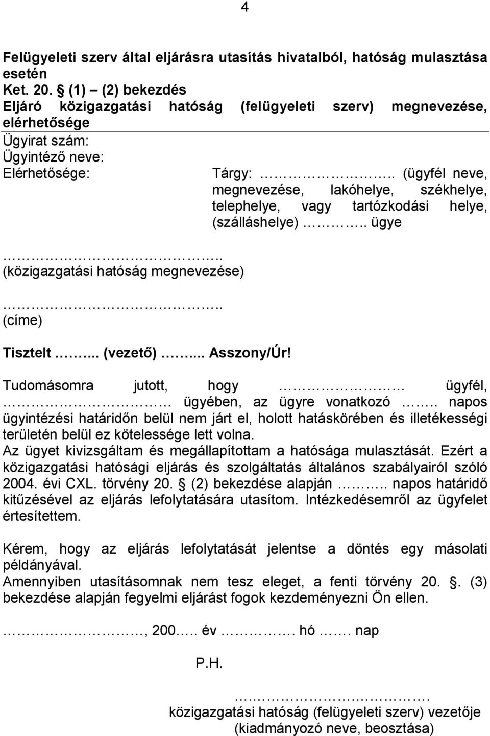 ... (vezető)... Asszony/Úr! Tárgy:.. (ügyfél neve, megnevezése, lakóhelye, székhelye, telephelye, vagy tartózkodási helye, (szálláshelye).